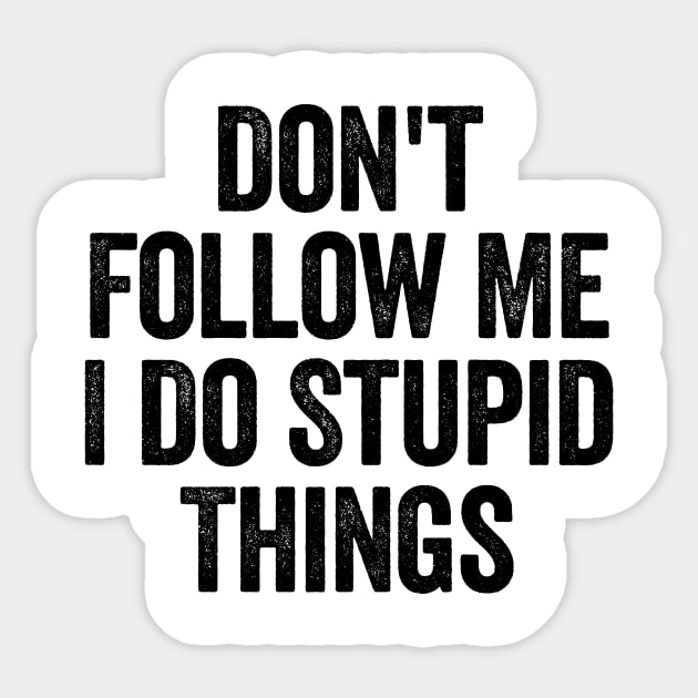 Don't Follow Me I Do Stupid Things White Sticker by GuuuExperience